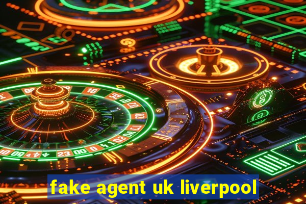 fake agent uk liverpool